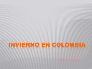 INVIERNO EN COLOMBIA JESSICA OSPINA M 