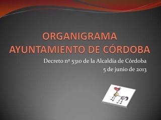 Decreto nº 5310 de la Alcaldía de Córdoba
5 de junio de 2013

 