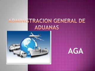 ADMINISTRACION GENERAL DE ADUANAS,[object Object],AGA,[object Object]