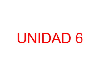 UNIDAD 6

 