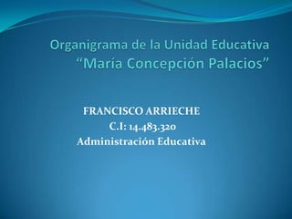 FRANCISCO ARRIECHE
C.I: 14.483.320
Administración Educativa
 