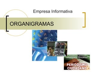 Empresa Informativa


ORGANIGRAMAS
 