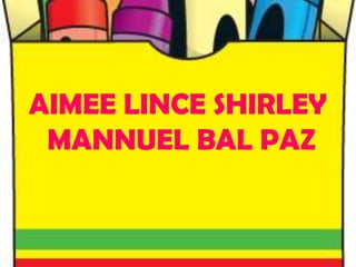 AIMEE LINCE SHIRLEY  MANNUEL BAL PAZ 
