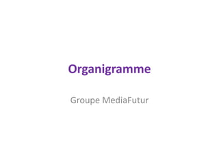Organigramme Groupe MediaFutur 