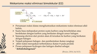 Mekanisme reaksi eliminasi bimolekular (E2)
 Persamaan reaksi diatas mengilustrasikan mekanisme reaksi eliminasi alkil
ha...