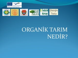 ORGANİK TARIM 
NEDİR? 
 