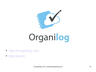  http://fr.organilog.com 
fr.organilog.com | contact@organilog.com 10 
 http://tpro.fr 
