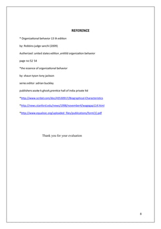 http://www.scribd.com/doc/43530917/Biographical-Characteristics

http://news.stanford.edu/news/1998/november4/wagegap114.html

http://www.equalsoc.org/uploaded_files/publications/form[1].pdf




                Thank you for your evaluation




                                                                  8
 