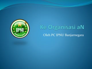 Oleh PC IPNU Banjarnegara
 