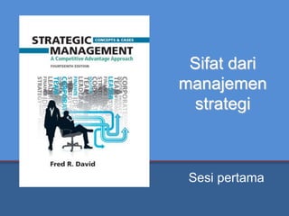 Sifat dari
manajemen
strategi
Sesi pertama
 