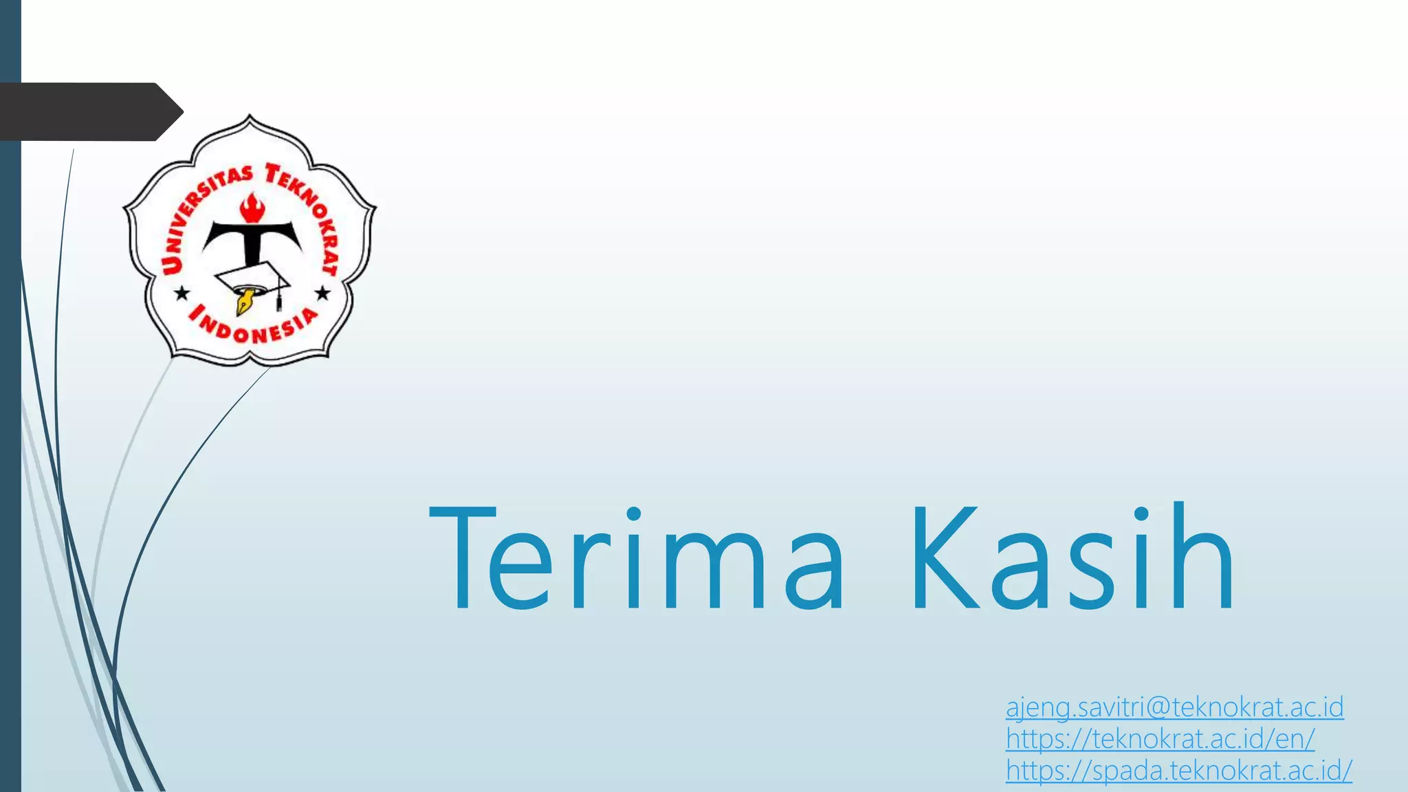 Terima Kasih
ajeng.savitri@teknokrat.ac.id
https://teknokrat.ac.id/en/
https://spada.teknokrat.ac.id/
 