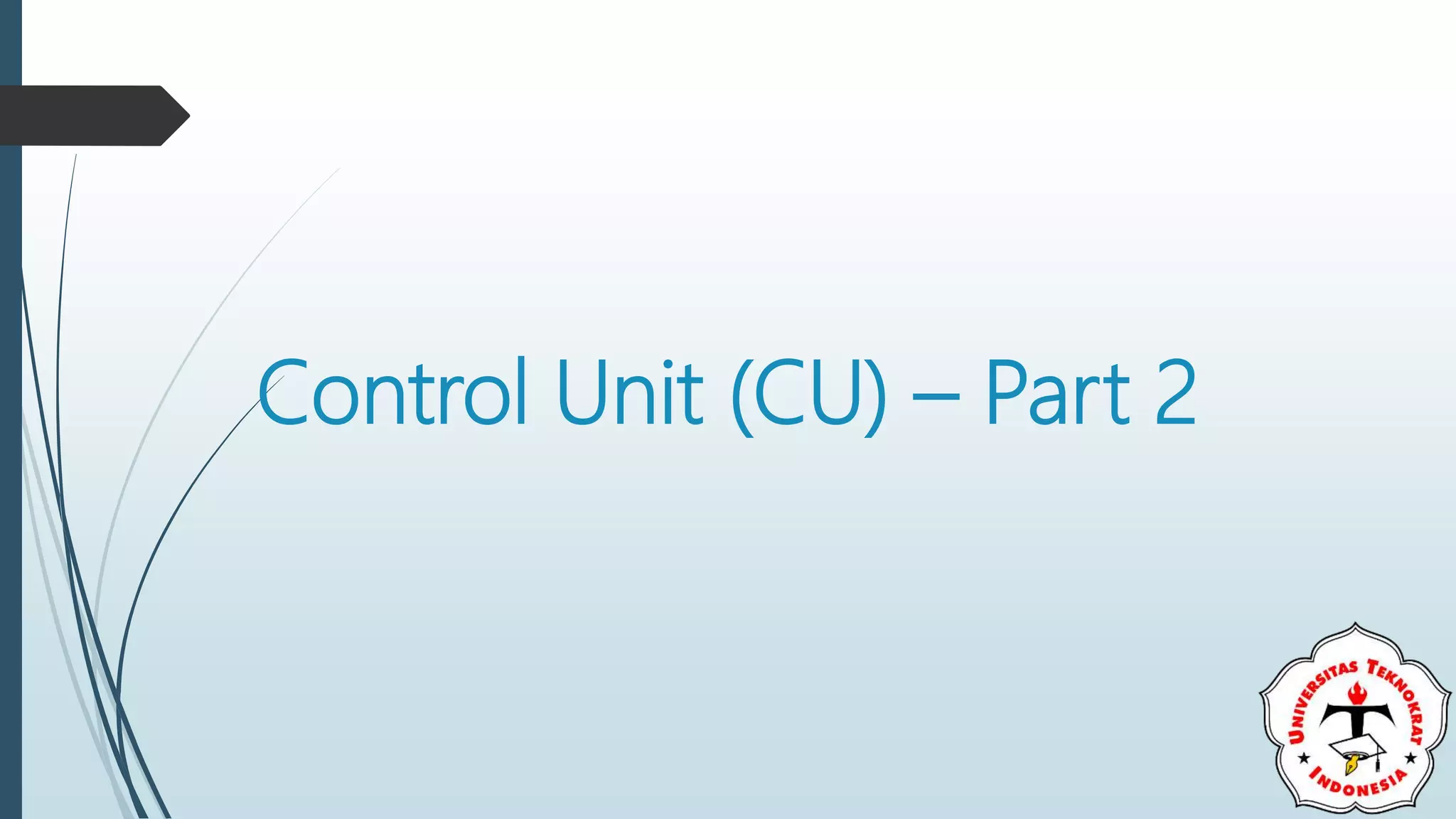 Control Unit (CU) – Part 2
 