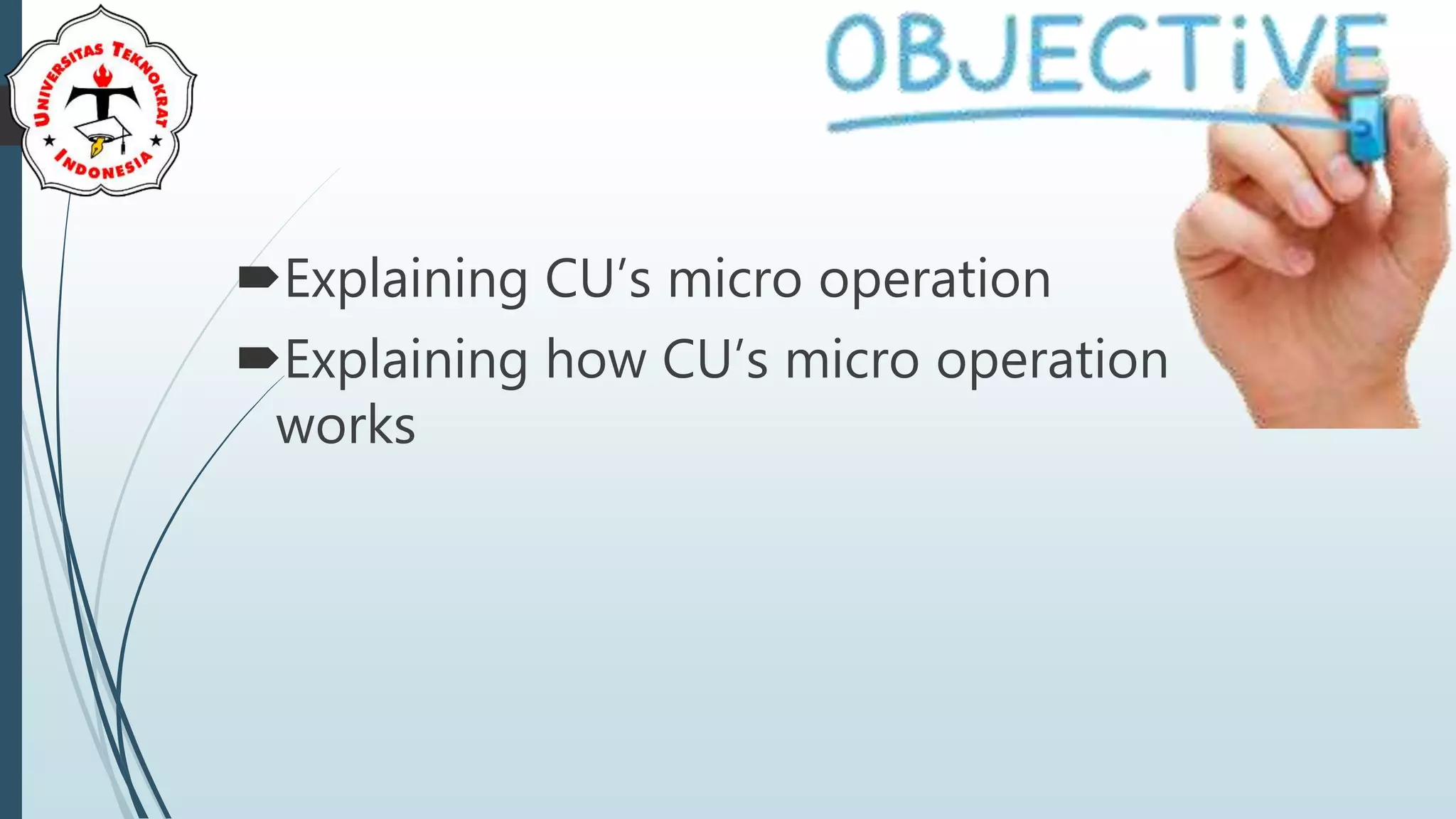 Explaining CU’s micro operation
Explaining how CU’s micro operation
works
 
