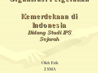 Organisasi Pergerakan  Kemerdekaan di Indonesia Bidang Studi IPS Sejarah Oleh Erik 2 SMA 