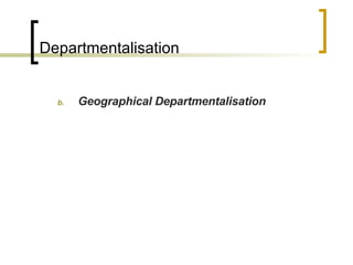 Departmentalisation Geographical Departmentalisation 