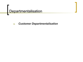 Departmentalisation Customer Departmentalisation 