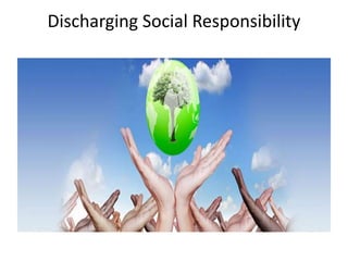 Discharging Social Responsibility
 