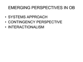 EMERGING PERSPECTIVES IN OB SYSTEMS APPROACH CONTINGENCY PERSPECTIVE INTERACTIONALISM 