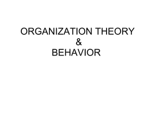 ORGANIZATION THEORY  & BEHAVIOR  