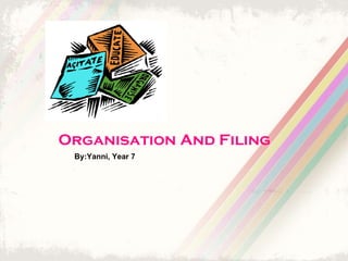 Organisation And Filing By:Yanni, Year 7 