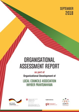 Organisational
Assessment Report
as part of
Organizational Development of
Local Councils Association
Khyber Pakhtunkhwa
September
2018
 