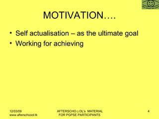 MOTIVATION…. <ul><li>Self actualisation – as the ultimate goal </li></ul><ul><li>Working for achieving  </li></ul>