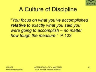 A Culture of Discipline <ul><li>“ You focus on what you’ve accomplished  relative  to exactly what you said you were going...