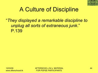 A Culture of Discipline <ul><li>“ They displayed a remarkable discipline to unplug all sorts of extraneous junk .”  P.139 ...