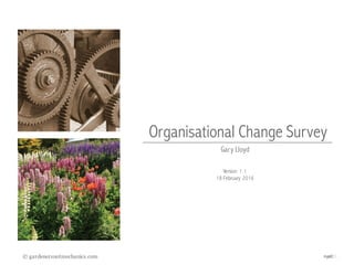 nypC
Organisational Change Survey
Gary Lloyd
Version 1.1
18 February 2016
© gardenersnotmechanics.com
 