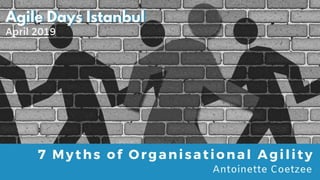 @AntoinetteCoet 7 Myths of #OrganisationalAgility
 