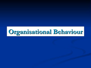 Organisational Behaviour 