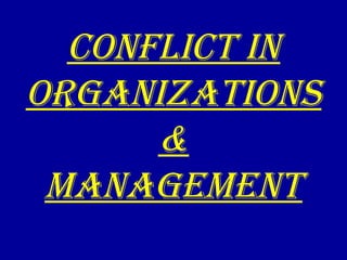 ConfliCt in
organizations
&
ManageMent
 