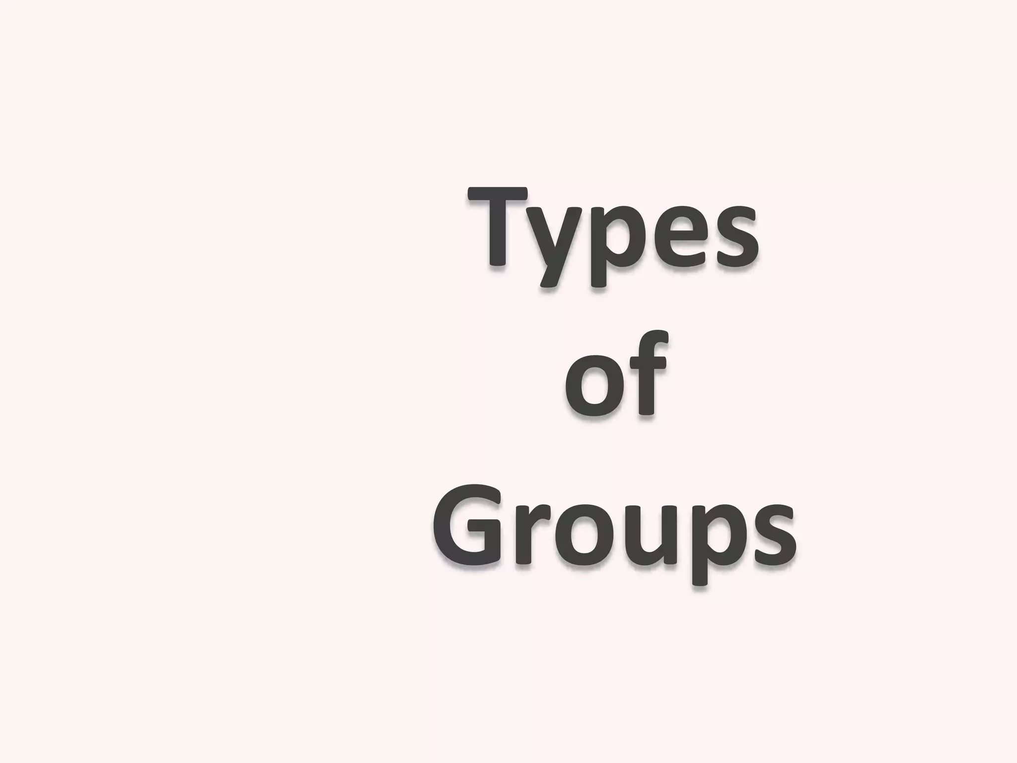 Types
of
Groups
 