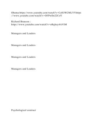 Obama:https://www.youtube.com/watch?v=CzII3W2MLYYhttps
://www.youtube.com/watch?v=OFPwDe22CoY
Richard Branson :
https://www.youtube.com/watch?v=oRqhoy4AVIM
Managers and Leaders
Managers and Leaders
Managers and Leaders
Managers and Leaders
Psychological contract
 