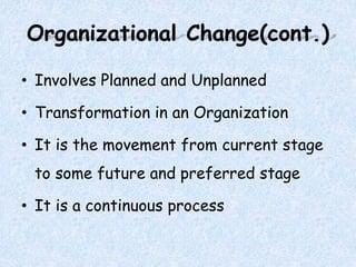 Nature of change(cont.)
• Management and Organization:
Change will impact the roles of management and the
structure and op...