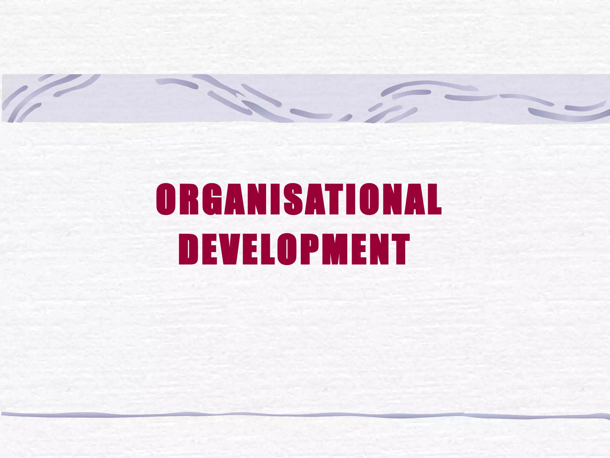 ORGANISATIONAL DEVELOPMENT  
