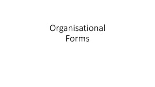 Organisational
Forms
 