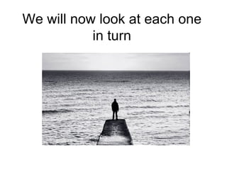 We will now look at each one in turn 