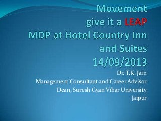 Dr. T.K. Jain
Management Consultant and Career Advisor
Dean, Suresh Gyan Vihar University
Jaipur

 