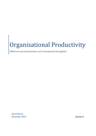 Organisational Productivity
Different ways productivity can be interpreted and applied

David Alman
December 2013

Version 5

 