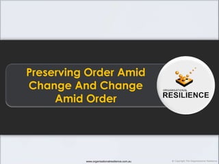 Preserving Order Amid Change And Change Amid Order 