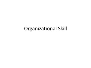 Organizational Skill
 