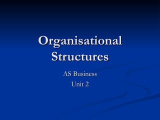Organisational Structures AS Business Unit 2 