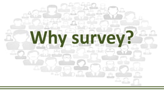 Why survey?
 