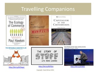 Travelling Companions




http://bit.ly/kFOwpJ     http://bit.ly/lB7lEm       http://bit.ly/kYJRiS
                       Copyright David Alman 2011
 