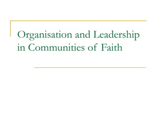 Organisation and Leadership
in Communities of Faith
 