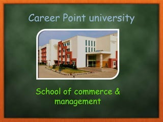 Career Point university
School of commerce &
management
 