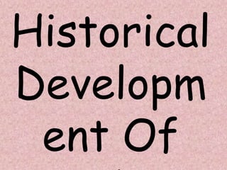 Historical
Developm
ent Of
 