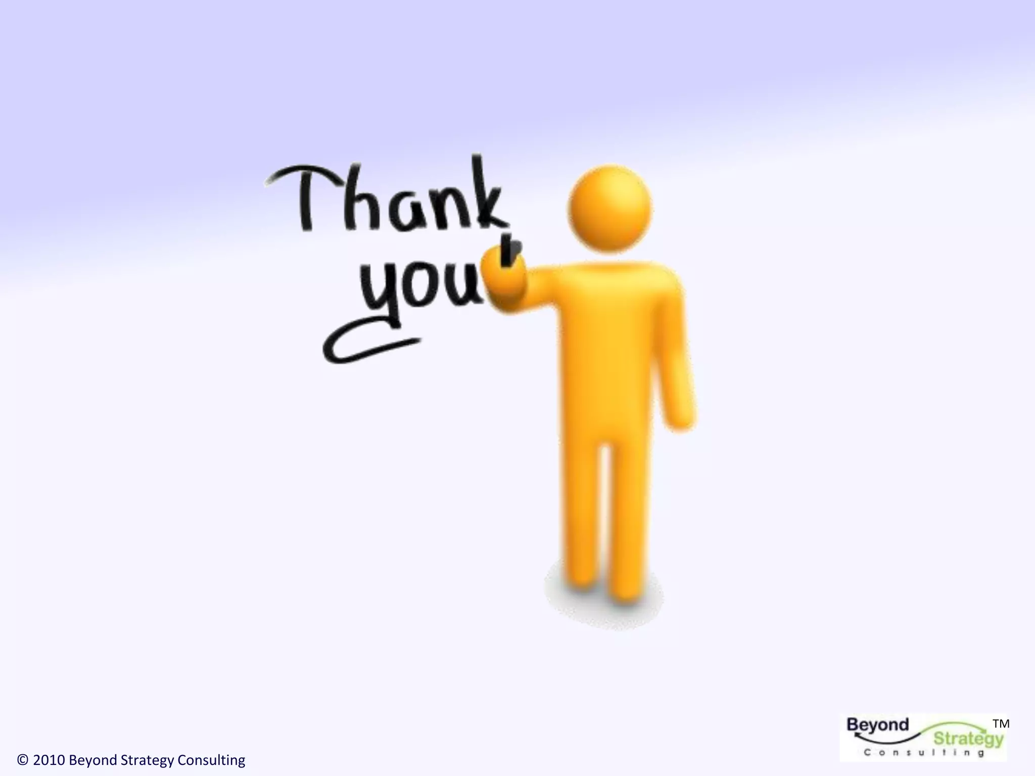 TM
© 2010 Beyond Strategy Consulting
 