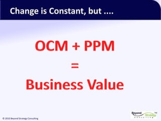 TM
© 2010 Beyond Strategy Consulting
Change is Constant, but ....
 